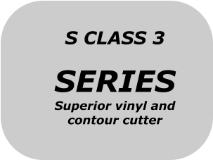 S CLASS 3  SERIES Superior vinyl and contour cutter