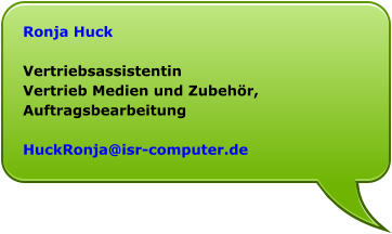 Ronja Huck  Vertriebsassistentin Vertrieb Medien und Zubehör, Auftragsbearbeitung  HuckRonja@isr-computer.de